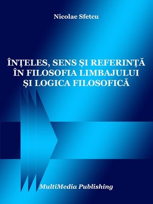 cover image of Înțeles, sens și referință în filosofia limbajului și logica filosofică